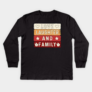 Love Laughter and Family, Family Day Gift, Gift for Mom, Gift for Dad, Gift for Son, Gift for Daughter Kids Long Sleeve T-Shirt